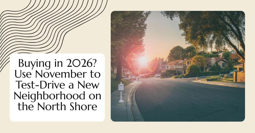Buying in 2026? Use November to Test-Drive a New Neighborhood on the North Shore
