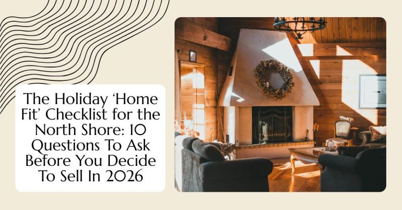 The Holiday ‘Home Fit’ Checklist for the North Shore: 10 Questions To Ask Before You Decide To Sell In 2026
