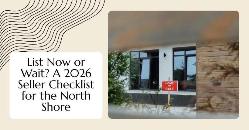 List Now or Wait? A 2026 Seller Checklist for the North Shore