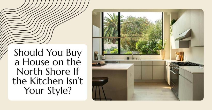 Should You Buy a House on the North Shore If the Kitchen Isn’t Your Style?