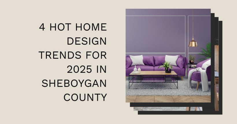 4 Hot Home Design Trends for 2025 in Sheboygan County