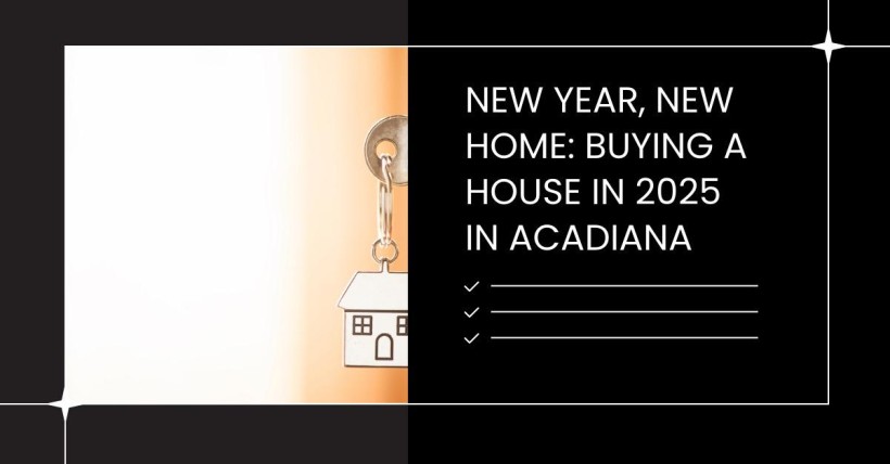 New Year, New Home: Buying a House in 2025 in Acadiana