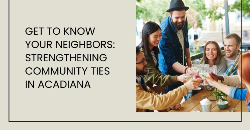 Get to Know Your Neighbors: Strengthening Community Ties in Acadiana