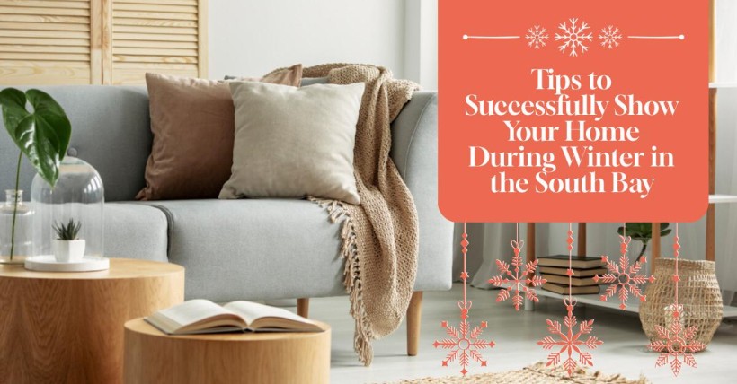 Tips to Successfully Show Your Home During Winter in the South Bay