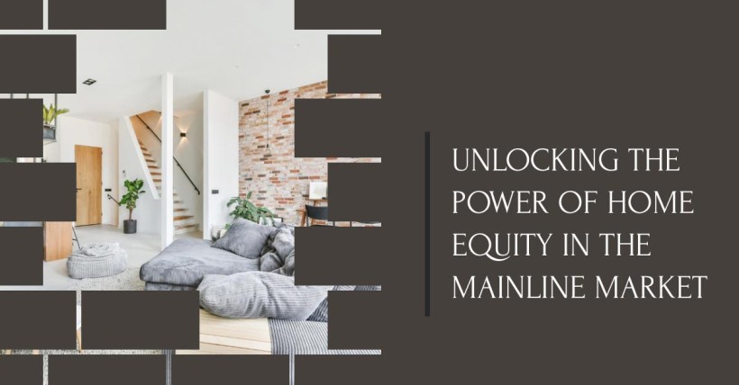 Unlocking the Power of Home Equity in the Mainline Market