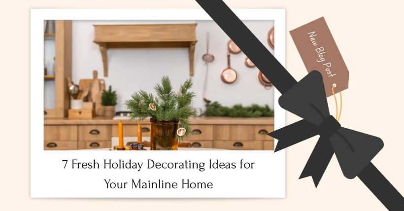 7 Fresh Holiday Decorating Ideas for Your Mainline Home