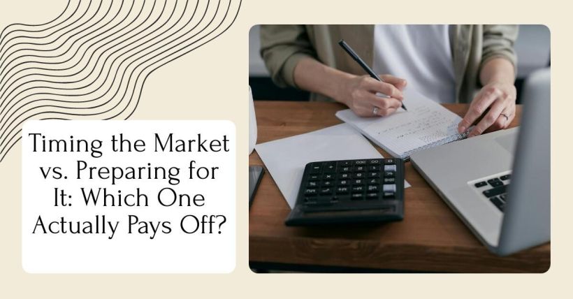 Timing the Market vs. Preparing for It: Which One Actually Pays Off?