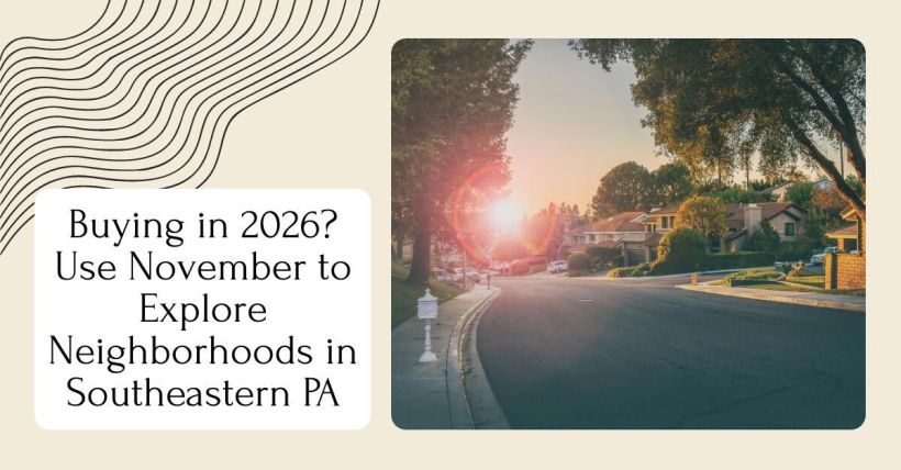 Buying in 2026? Use November to Explore Neighborhoods in Southeastern PA