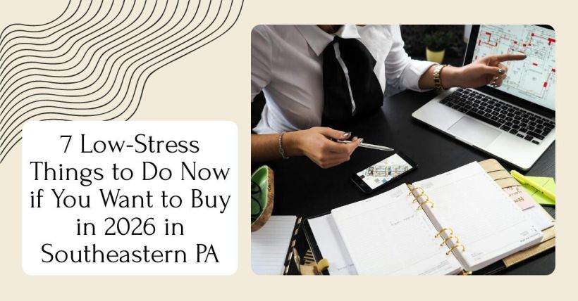7 Low-Stress Things to Do Now if You Want to Buy in 2026 in Southeastern PA