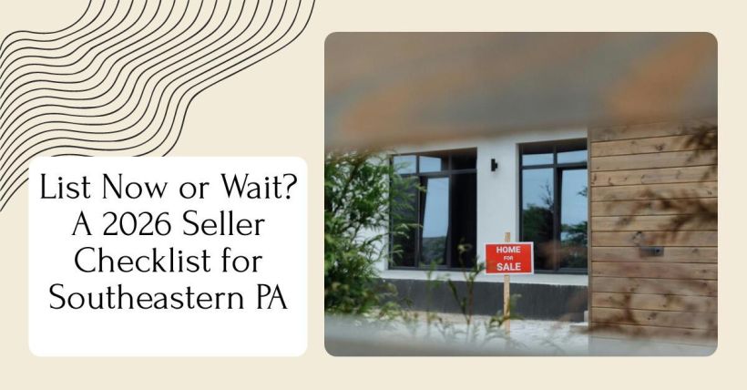 List Now or Wait? A 2026 Seller Checklist for Southeastern PA