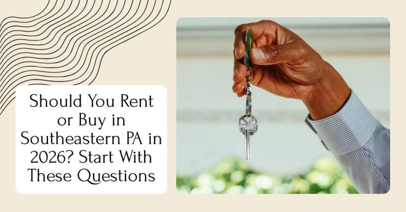 Should You Rent or Buy in Southeastern PA in 2026? Start With These Questions
