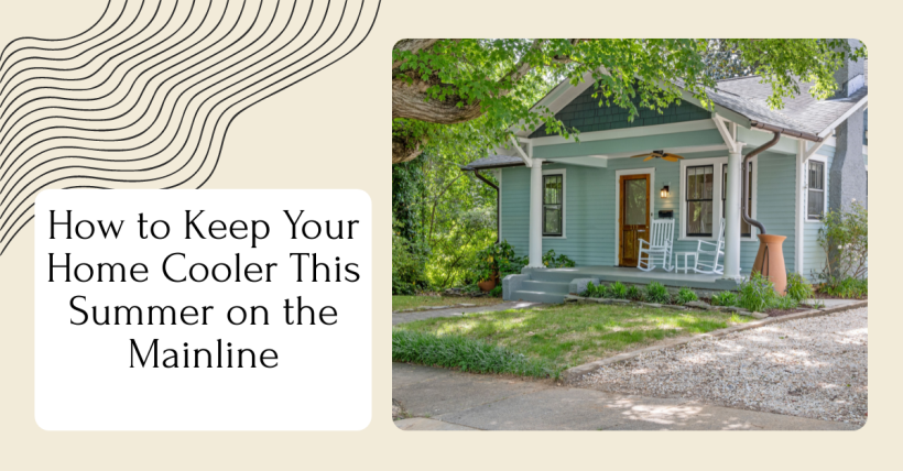 How to Keep Your Home Cooler This Summer on the Mainline