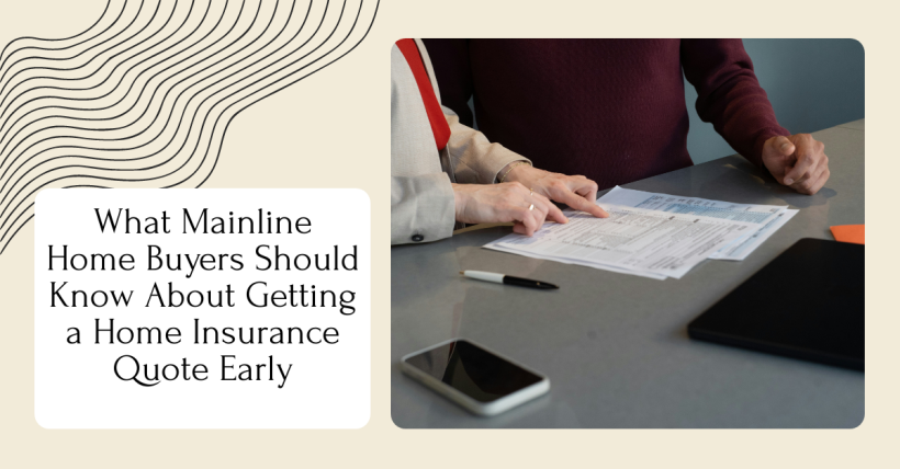 What Mainline Home Buyers Should Know About Getting a Home Insurance Quote Early