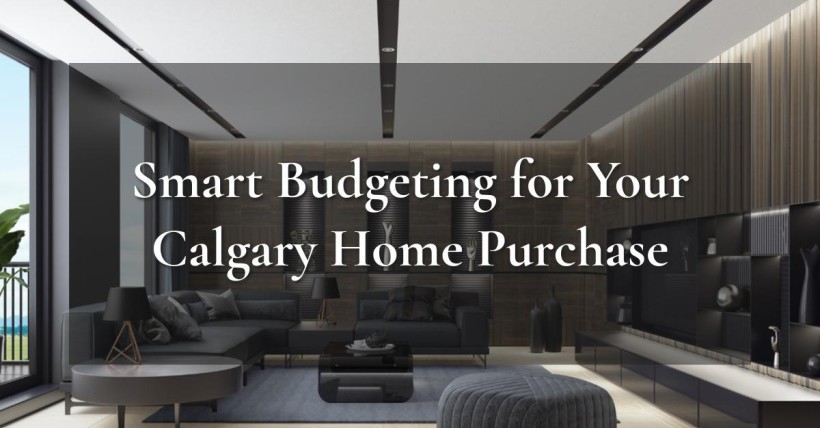 Smart Budgeting for Your Calgary Home Purchase