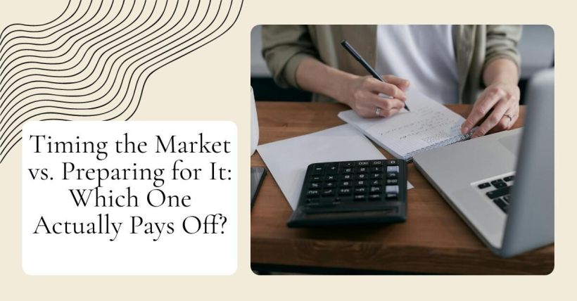 Timing the Market vs. Preparing for It: Which One Actually Pays Off?