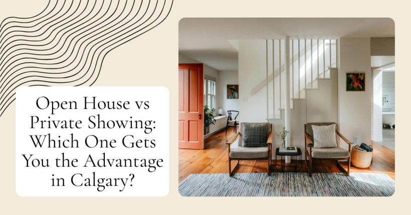Open House vs Private Showing: Which One Gets You the Advantage in Calgary?