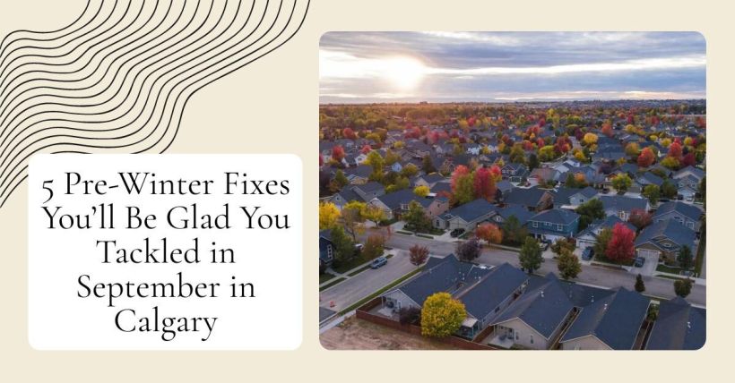 5 Pre-Winter Fixes You’ll Be Glad You Tackled in September in Calgary