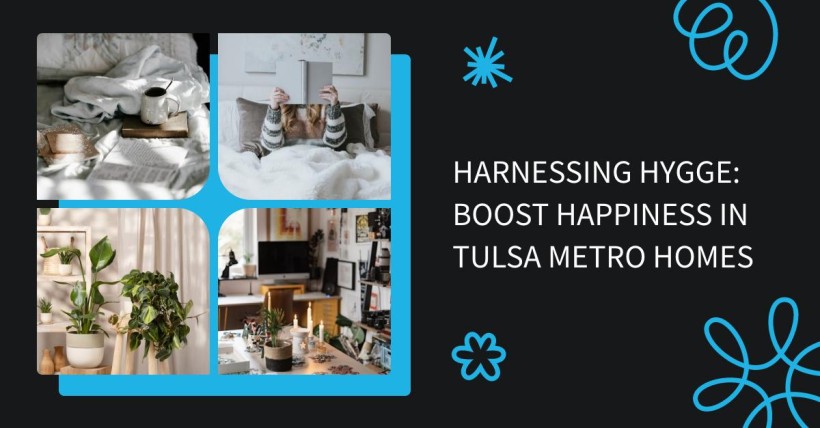 Harnessing Hygge: Boost Happiness in Tulsa Metro Homes