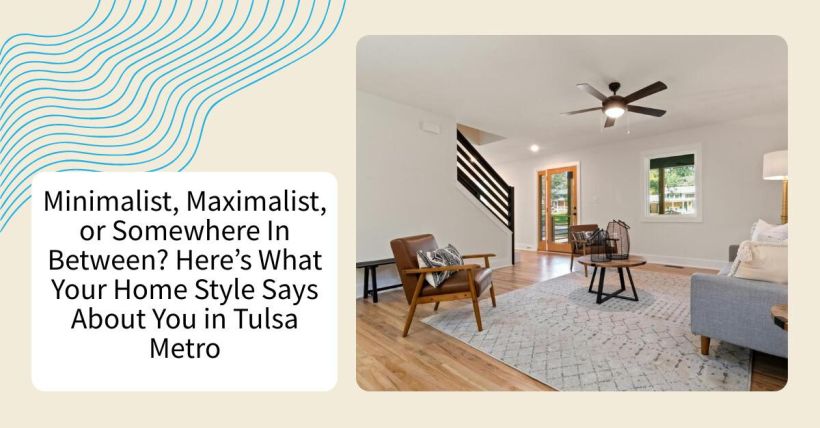 Minimalist, Maximalist, or Somewhere In Between? Here’s What Your Home Style Says About You in Tulsa Metro