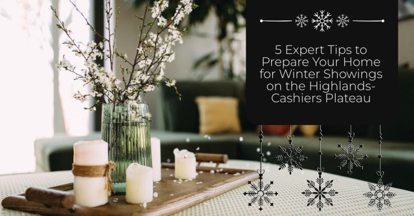 5 Expert Tips to Prepare Your Home for Winter Showings on the Highlands-Cashiers Plateau