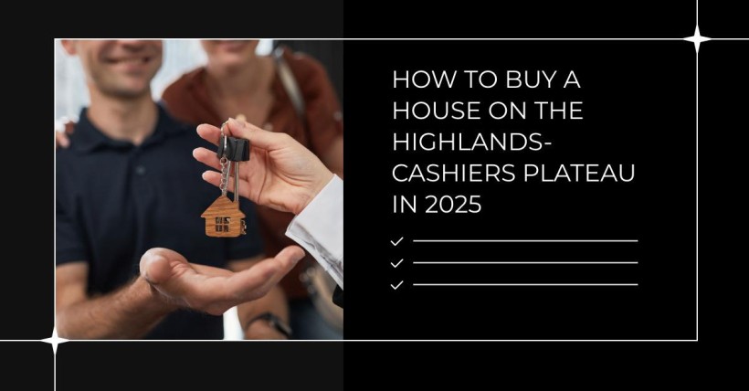 How to Buy a House on the Highlands-Cashiers Plateau in 2025