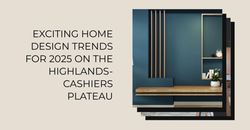 Exciting Home Design Trends for 2025 on the Highlands-Cashiers Plateau