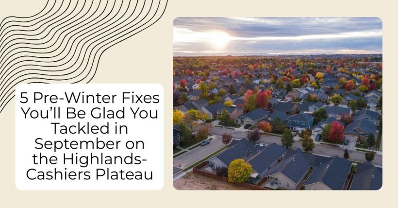 5 Pre-Winter Fixes You’ll Be Glad You Tackled in September on the Highlands-Cashiers Plateau