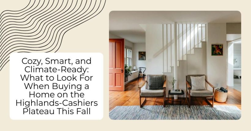 Cozy, Smart, and Climate-Ready: What to Look For When Buying a Home on the Highlands-Cashiers Plateau This Fall