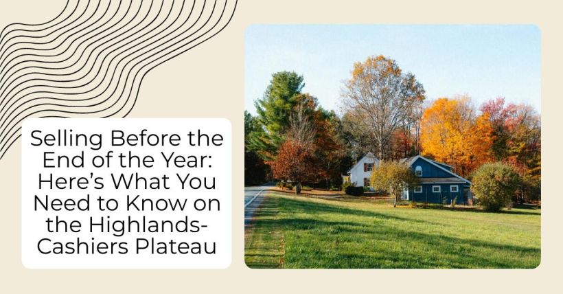 Selling Before the End of the Year: Here’s What You Need to Know on the Highlands-Cashiers Plateau
