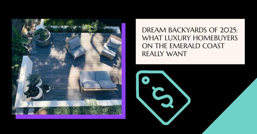 Dream Backyards of 2025: What Luxury Homebuyers on the Emerald Coast Really Want