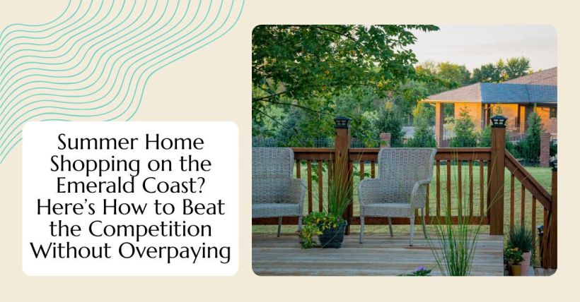Summer Home Shopping on the Emerald Coast? Here’s How to Beat the Competition Without Overpaying