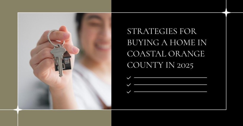 Strategies for Buying a Home in Coastal Orange County in 2025