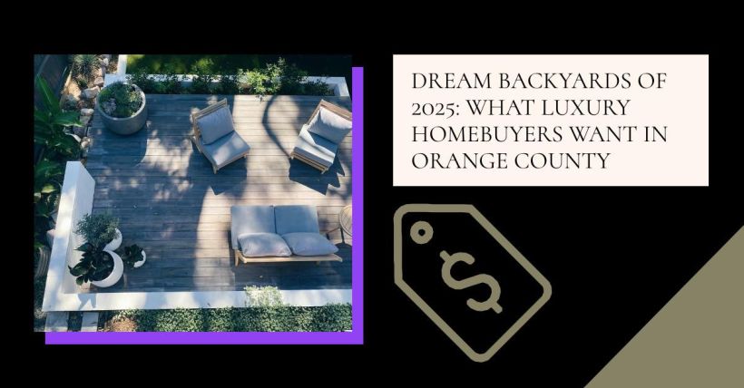 Dream Backyards of 2025: What Luxury Homebuyers Want in Orange County