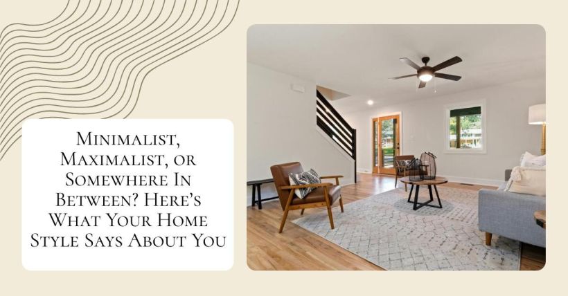 Minimalist, Maximalist, or Somewhere In Between? Here’s What Your Home Style Says About You