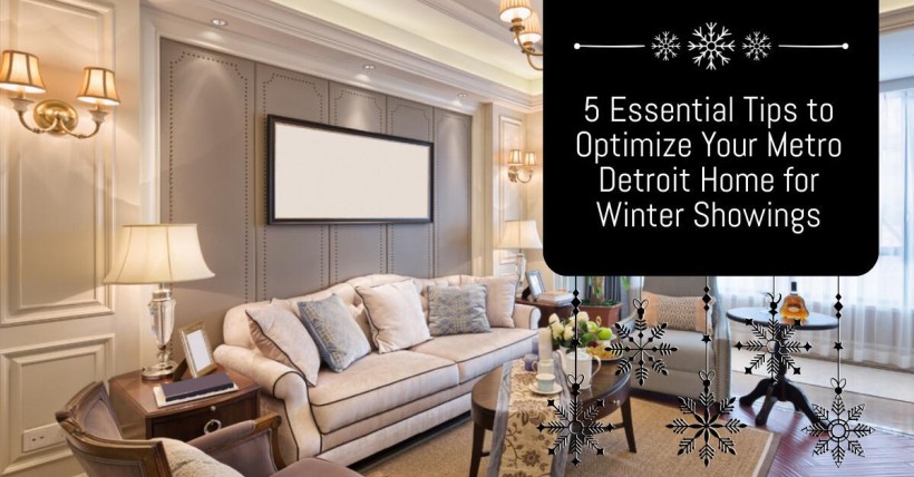 5 Essential Tips to Optimize Your Metro Detroit Home for Winter Showings