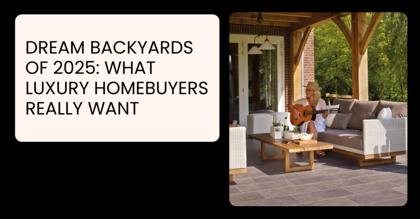 Dream Backyards of 2025: What Luxury Homebuyers Really Want