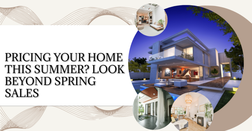 Pricing Your Home This Summer? Look Beyond Spring Sales