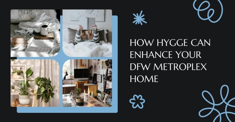 How Hygge Can Enhance Your DFW Metroplex Home