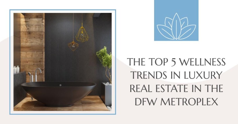 The Top 5 Wellness Trends in Luxury Real Estate in the DFW Metroplex