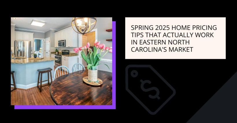 Spring 2025 Home Pricing Tips That Actually Work in Eastern North Carolina's Market