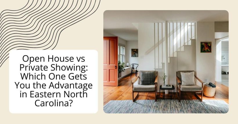 Open House vs Private Showing: Which One Gets You the Advantage in Eastern North Carolina?