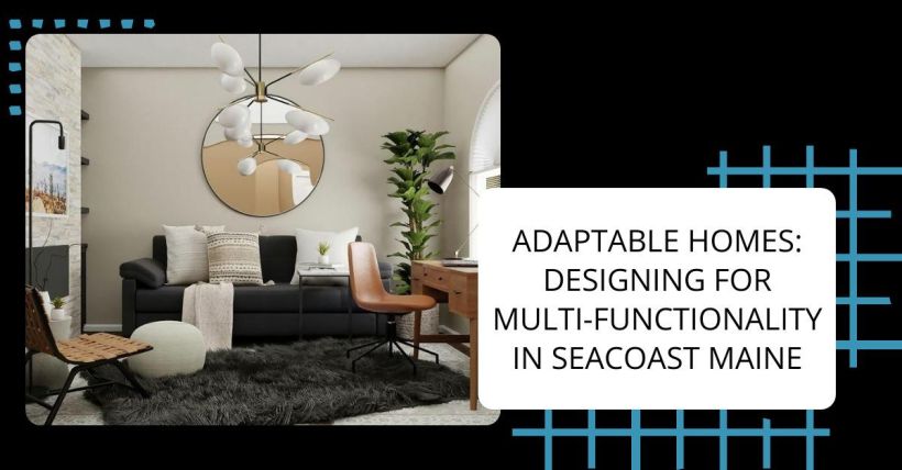 Adaptable Homes: Designing for Multi-Functionality in Seacoast Maine