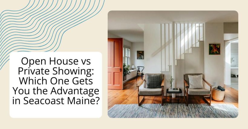 Open House vs Private Showing: Which One Gets You the Advantage in Seacoast Maine?