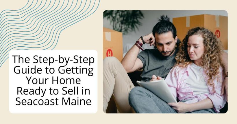 The Step-by-Step Guide to Getting Your Home Ready to Sell in Seacoast Maine