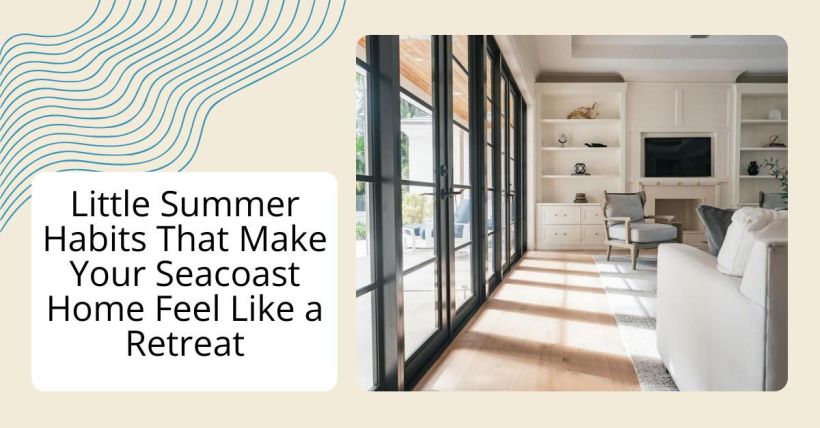 Little Summer Habits That Make Your Seacoast Home Feel Like a Retreat