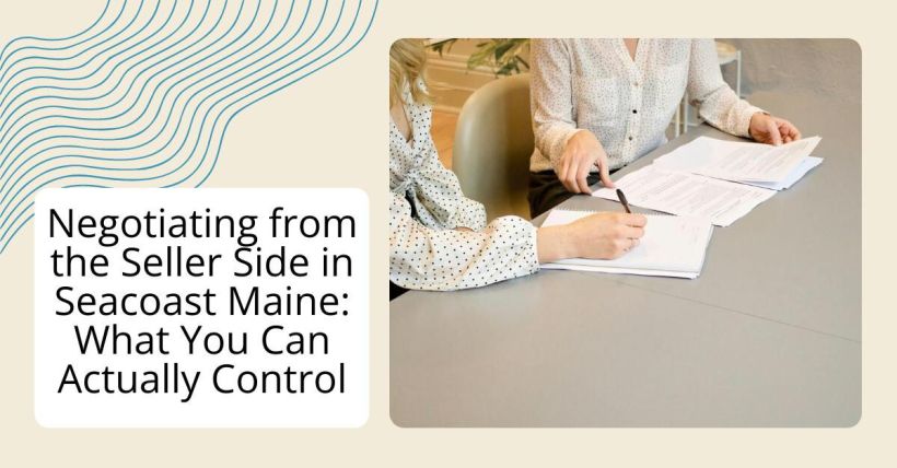 Negotiating from the Seller Side in Seacoast Maine: What You Can Actually Control