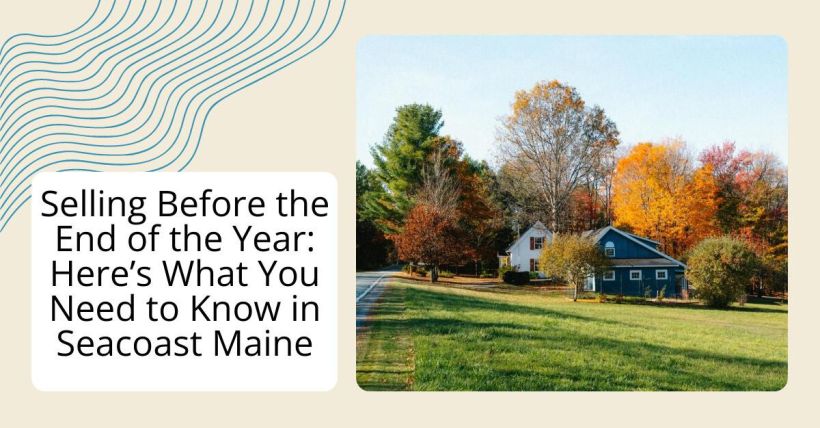 Selling Before the End of the Year: Here’s What You Need to Know in Seacoast Maine