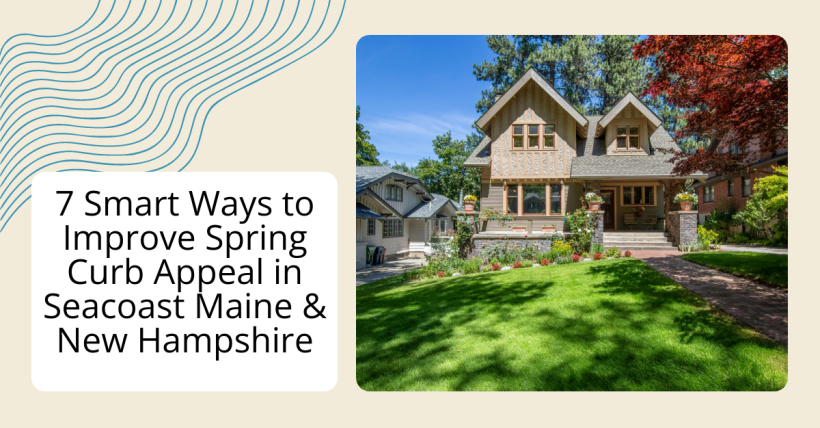 7 Smart Ways to Improve Spring Curb Appeal in Seacoast Maine & New Hampshire