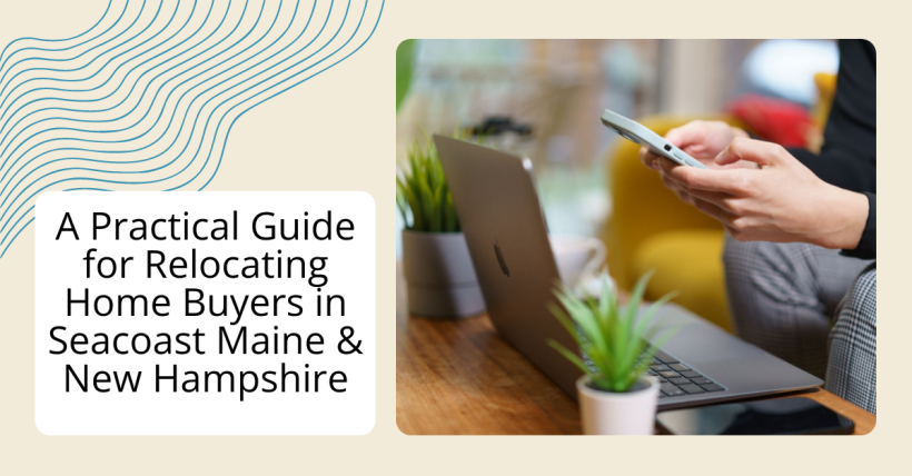 A Practical Guide for Relocating Homebuyers in Seacoast Maine & New Hampshire