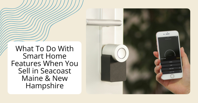 What To Do With Smart Home Features When You Sell in Seacoast Maine & New Hampshire
